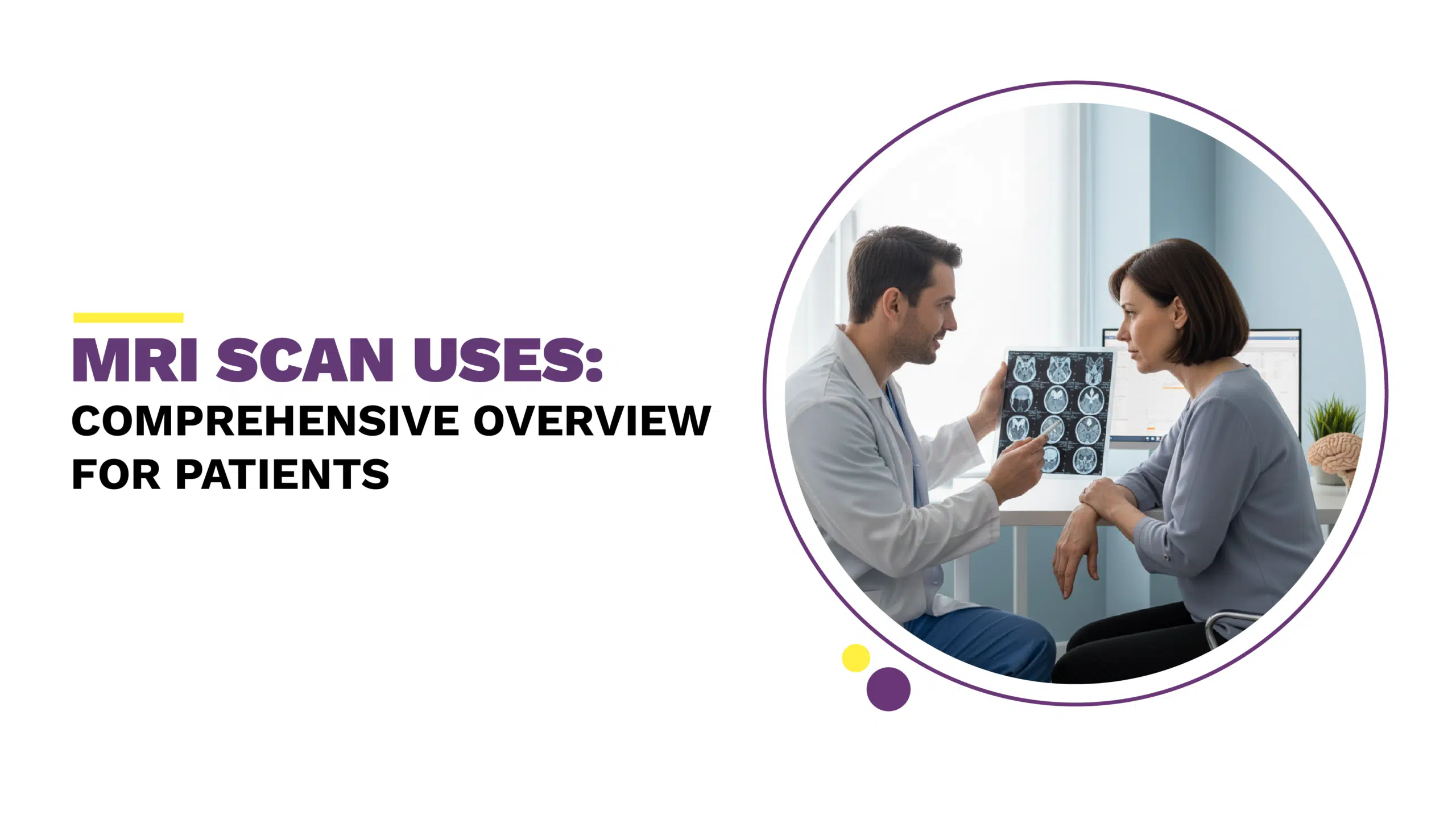 MRI Scan Uses: A Comprehensive Overview for Patients