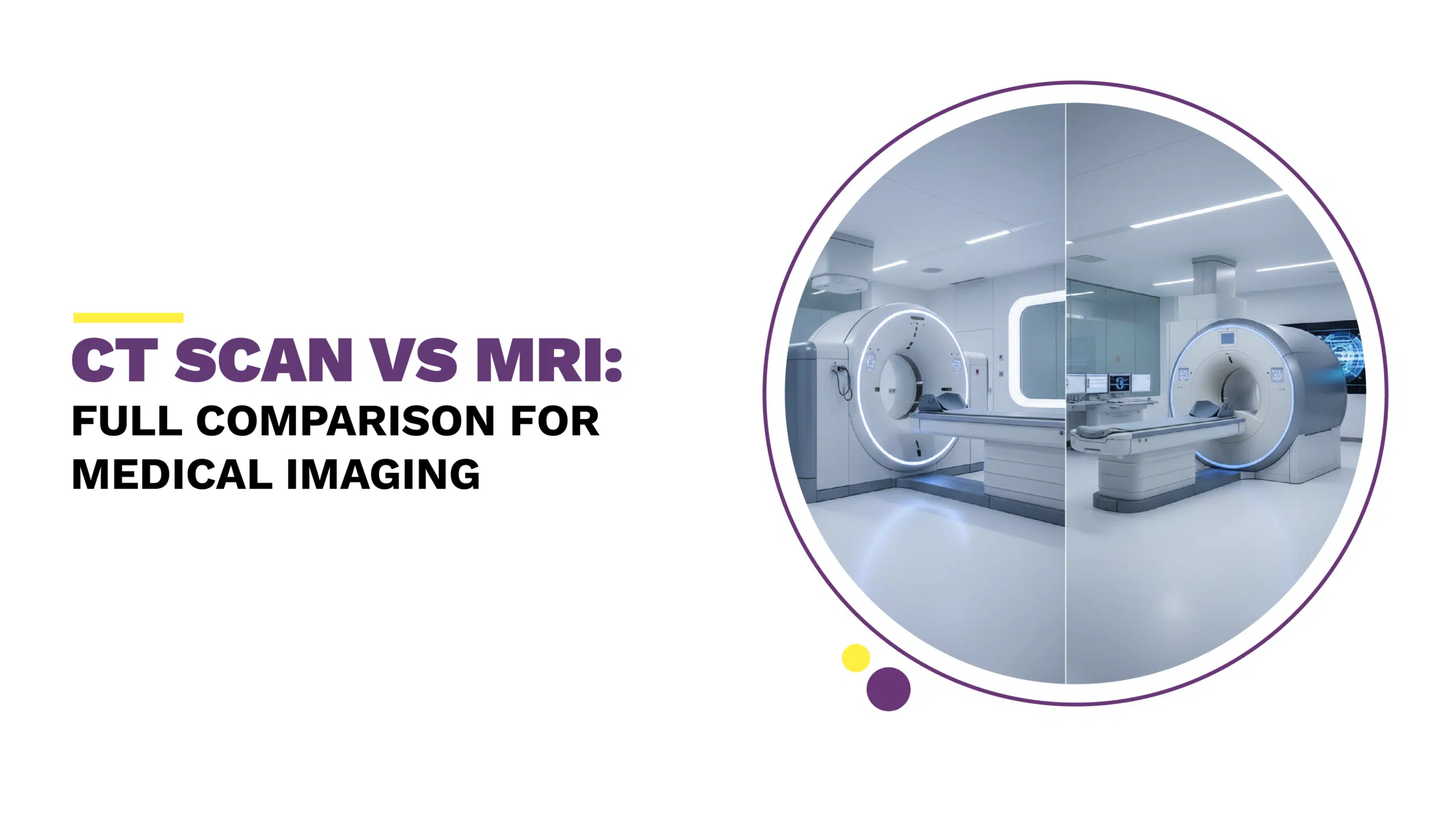 CT Scan vs MRI: Full Comparison for Medical Imaging