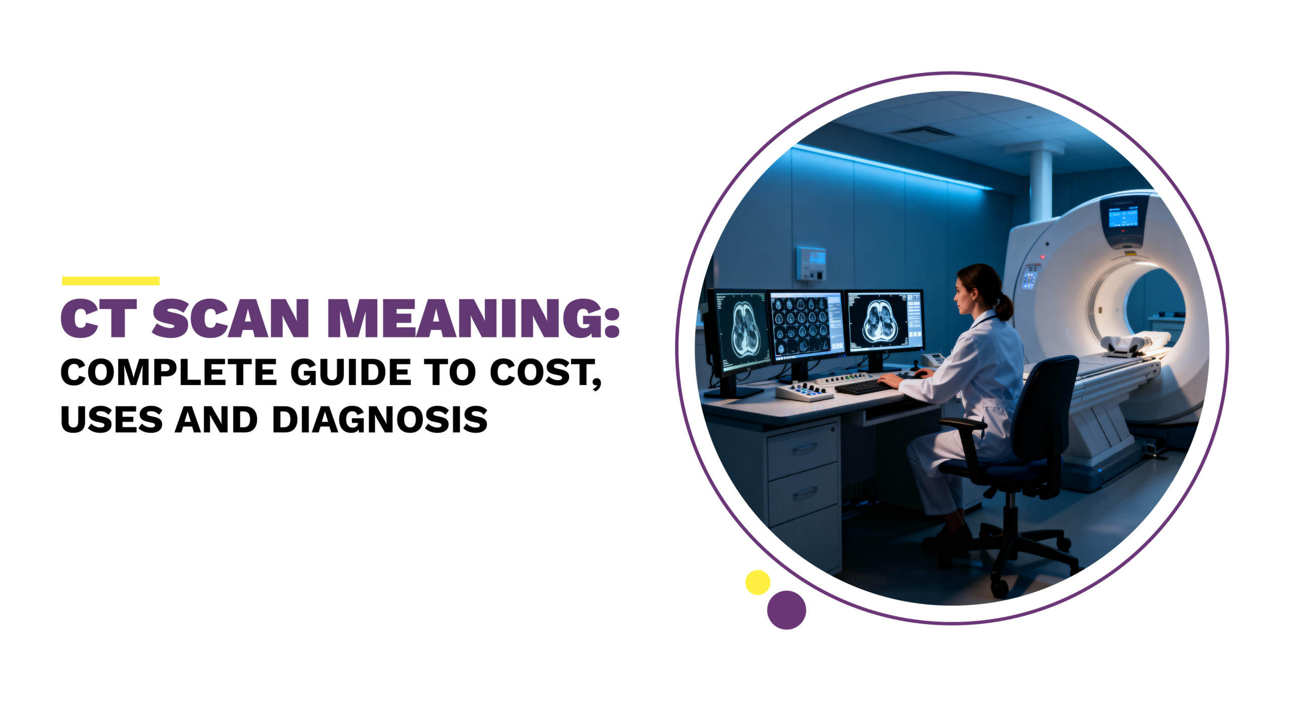 CT Scan Meaning: Complete Guide to Cost, Uses and Diagnosis